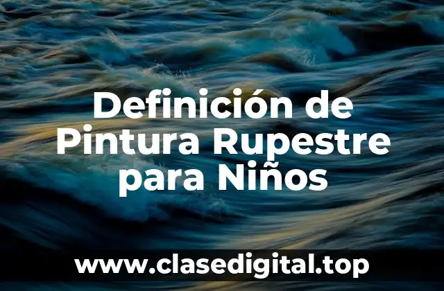 Definición de Pintura Rupestre para Niños