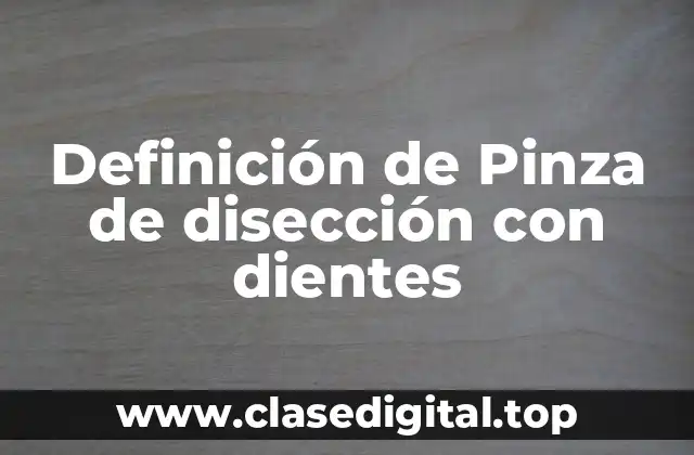 Definición de Pinza de disección con dientes