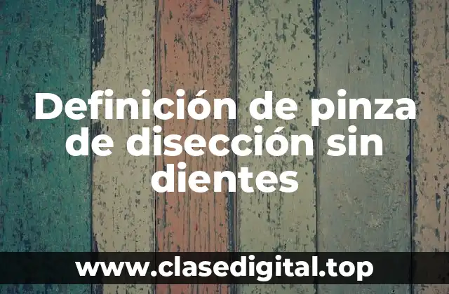 Definición de pinza de disección sin dientes