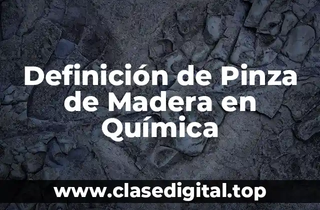 Definición de Pinza de Madera en Química