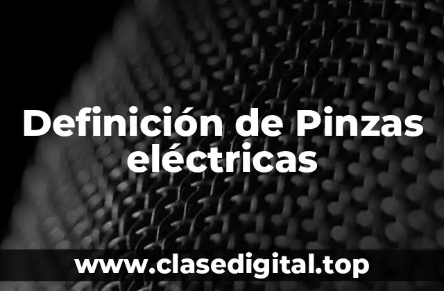 Definición de Pinzas eléctricas