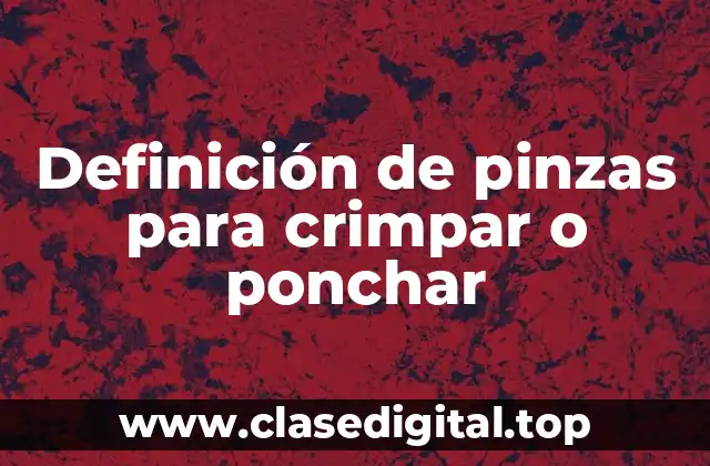Definición de pinzas para crimpar o ponchar