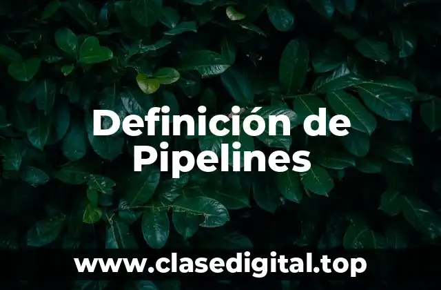 Definición de Pipelines
