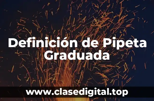 Definición de Pipeta Graduada