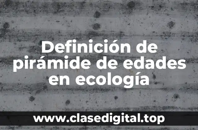 Definición de pirámide de edades en ecología