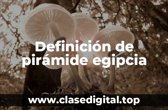 Definición de pirámide egipcia