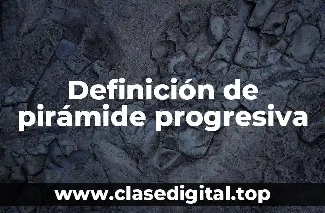 Definición de pirámide progresiva