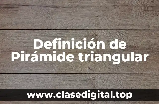 Definición de Pirámide triangular