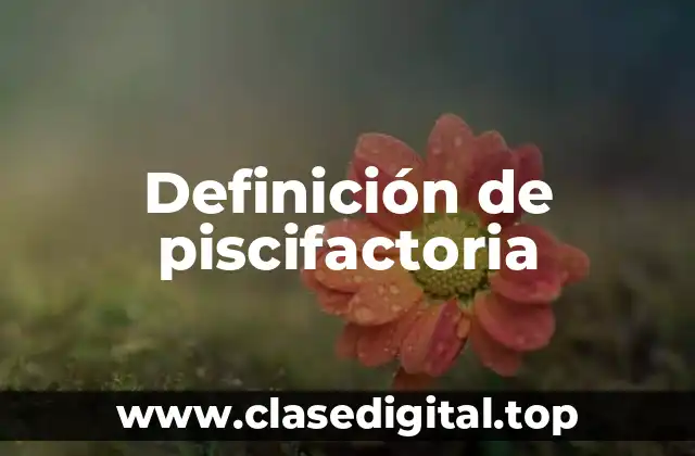 Definición de piscifactoria