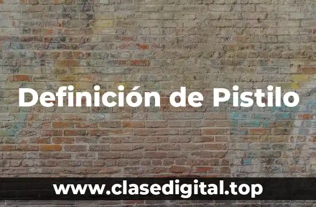 Definición de Pistilo