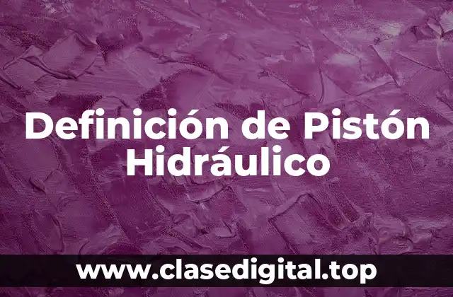 Definición de Pistón Hidráulico