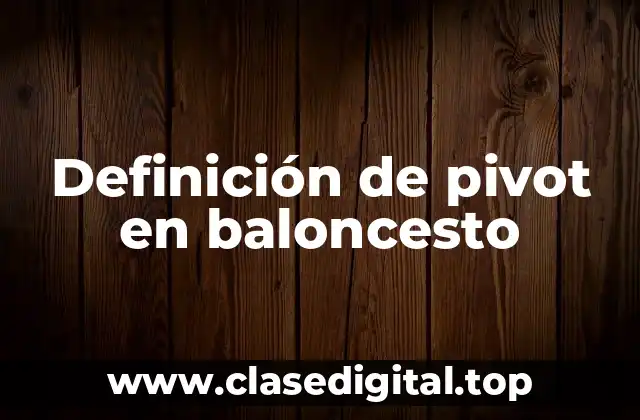 Definición de pivot en baloncesto