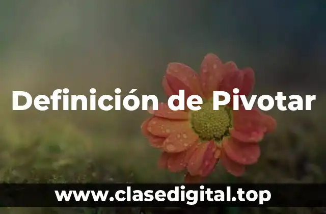 Definición de Pivotar