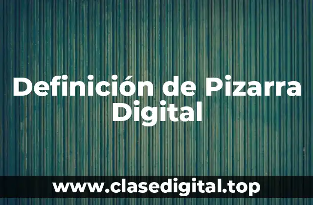 Definición de Pizarra Digital