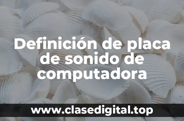 Definición de placa de sonido de computadora
