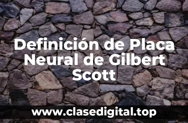 Definición de Placa Neural de Gilbert Scott