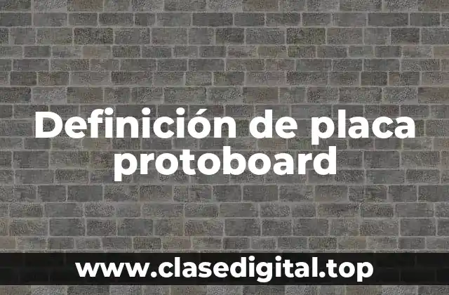 Definición de placa protoboard