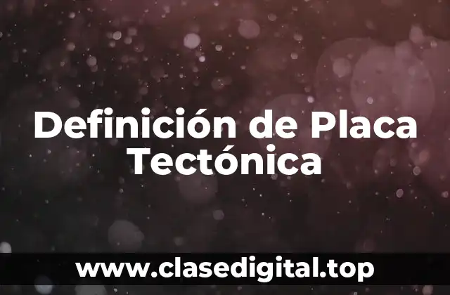 Definición de Placa Tectónica