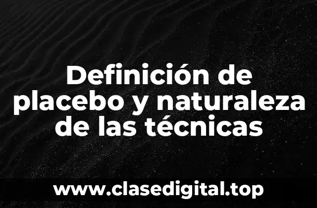 Definición de placebo y naturaleza de las técnicas