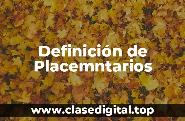 Definición de Placemntarios
