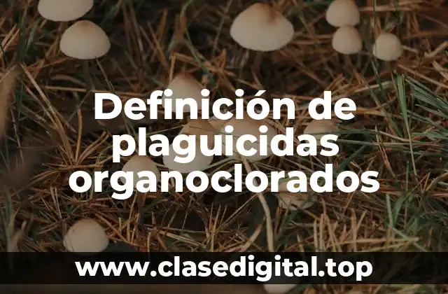 Ejemplos de plaguicidas organoclorados