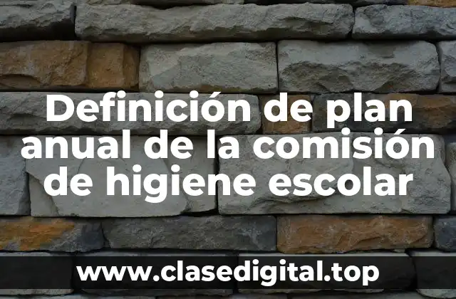 Definición de plan anual de la comisión de higiene escolar