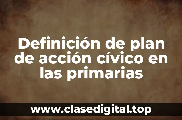Ejemplos de plan de acción cívico en las primarias