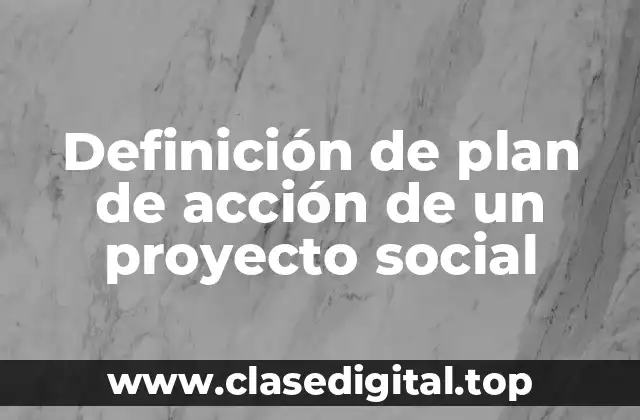 Definición de plan de acción de un proyecto social