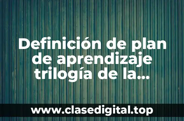 Definición de plan de aprendizaje trilogía de la lectoescritura