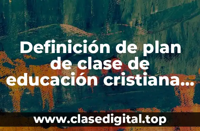 Definición de plan de clase de educación cristiana Instituto