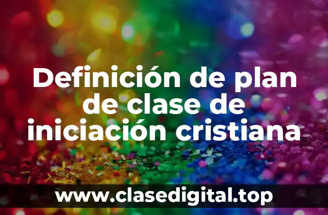 Definición de plan de clase de iniciación cristiana