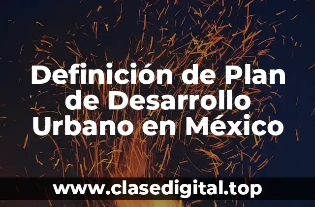 Definición de Plan de Desarrollo Urbano en México