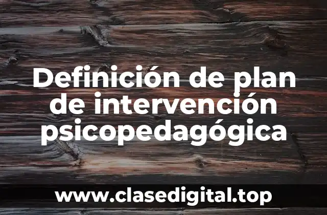 Definición de plan de intervención psicopedagógica