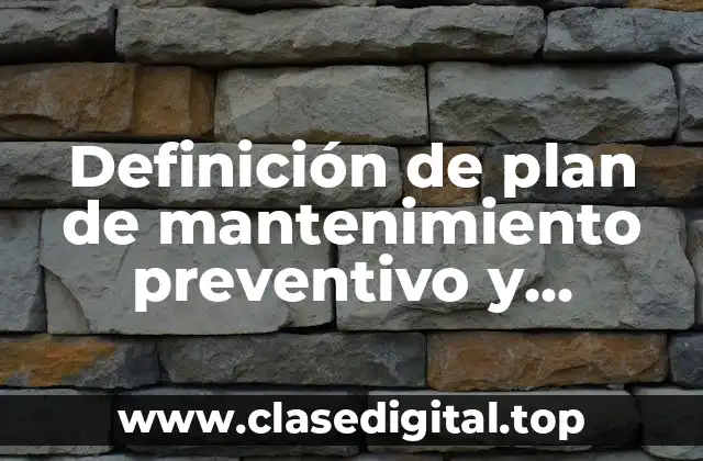 Definición de plan de mantenimiento preventivo y correctivo