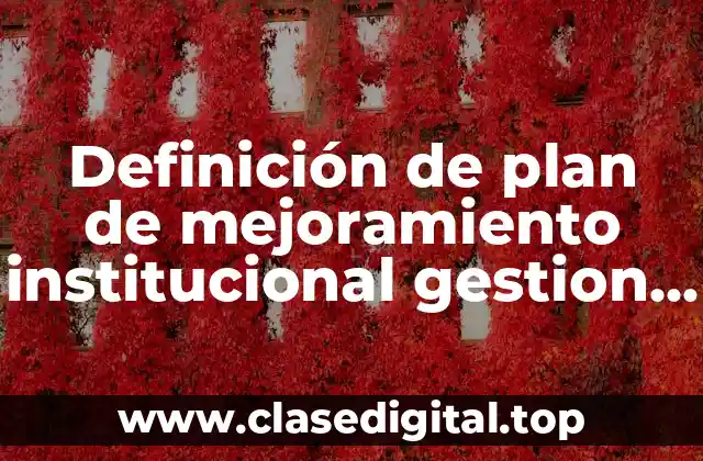 Ejemplos de plan de mejoramiento institucional gestion directiva