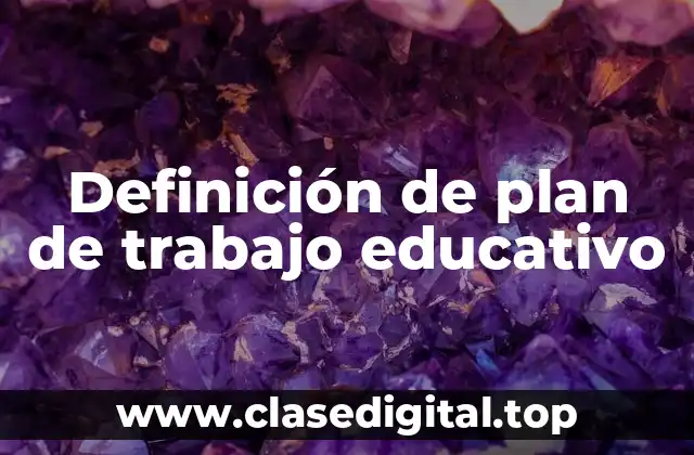 Definición de plan de trabajo educativo