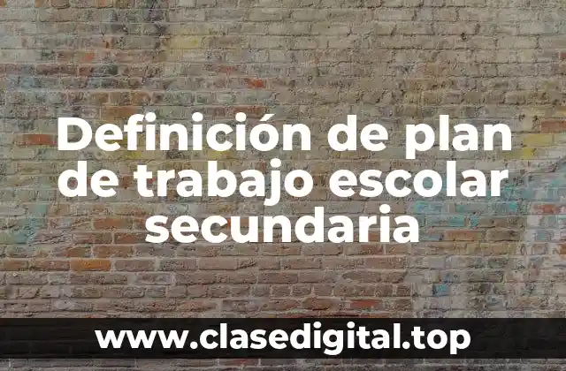 Definición de plan de trabajo escolar secundaria