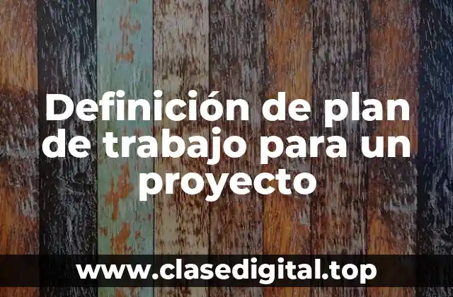 Ejemplos de plan de trabajo para un proyecto
