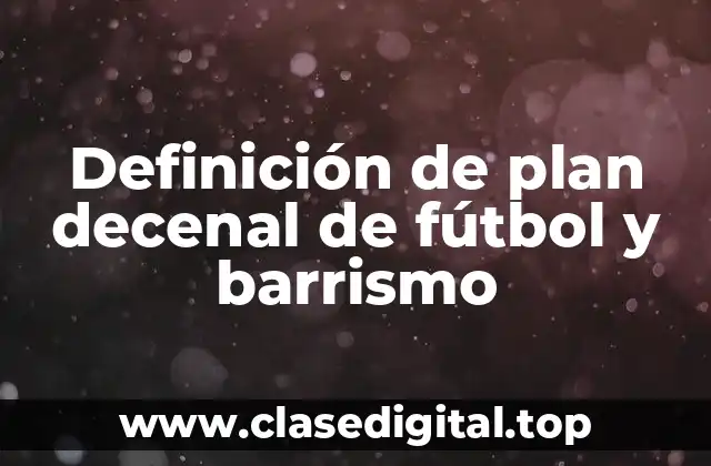 Definición de plan decenal de fútbol y barrismo