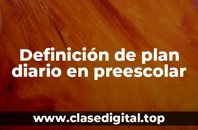 Definición de plan diario en preescolar