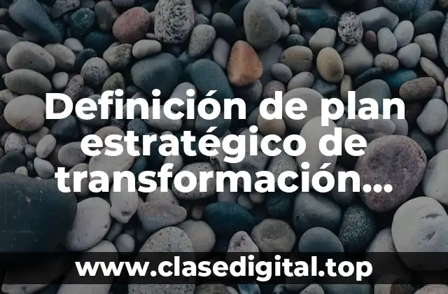 Ejemplos de plan estratégico de transformación escolar