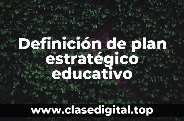 Definición de plan estratégico educativo
