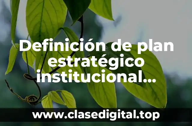 Definición de plan estratégico institucional educativo