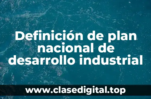 Definición de plan nacional de desarrollo industrial