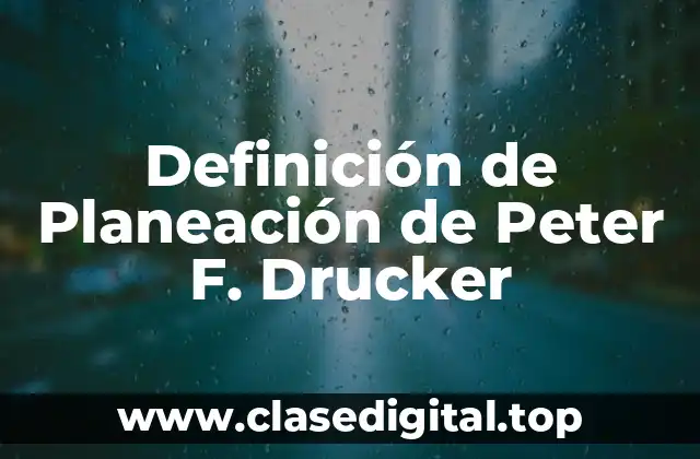 Definición de Planeación de Peter F. Drucker