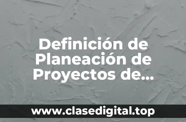 Definición de Planeación de Proyectos de Software