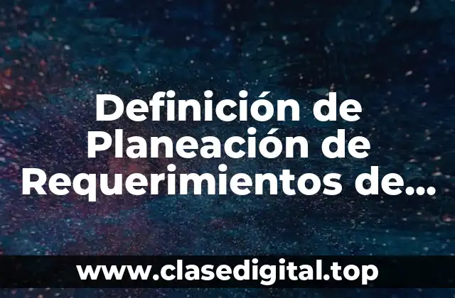 Definición de Planeación de Requerimientos de Capacidad CRP