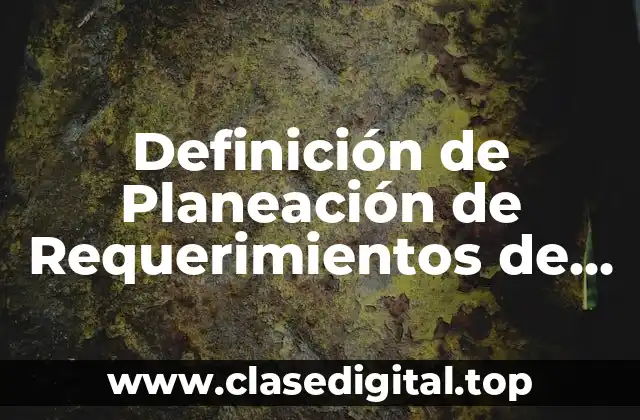 Definición de Planeación de Requerimientos de Materiales