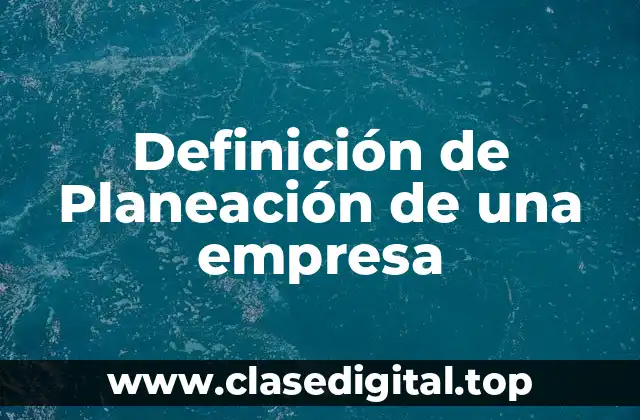 Definición de Planeación de una empresa