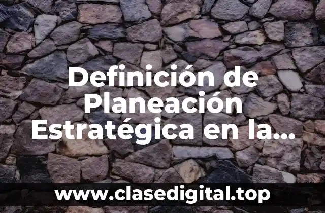 Definición de Planeación Estratégica en la Vida Cotidiana